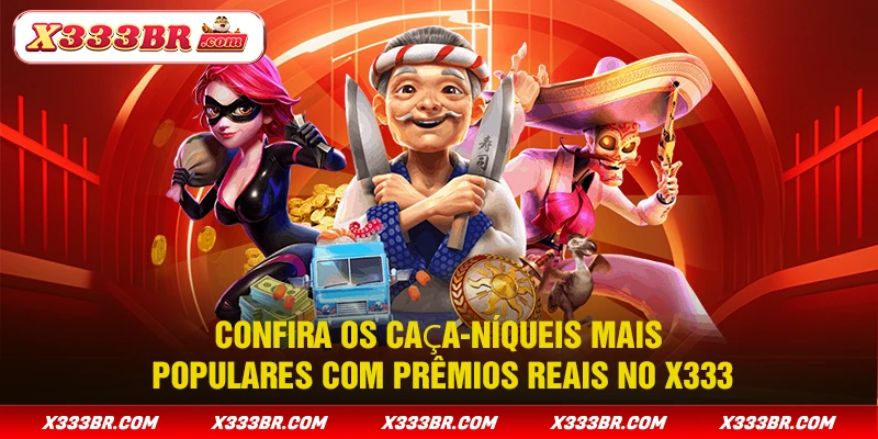 Confira os caça-níqueis mais populares com prêmios reais no X333