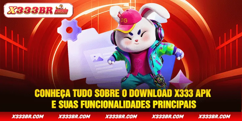 Conheça tudo sobre o download X333 APK e suas funcionalidades principais