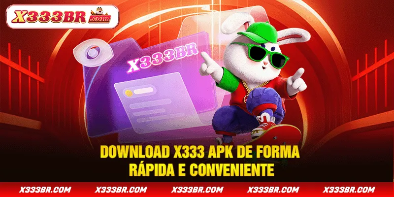 Download X333 APK De Forma Rápida E Conveniente