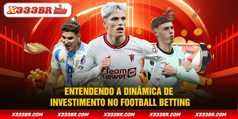 Entendendo a dinâmica de investimento no football betting