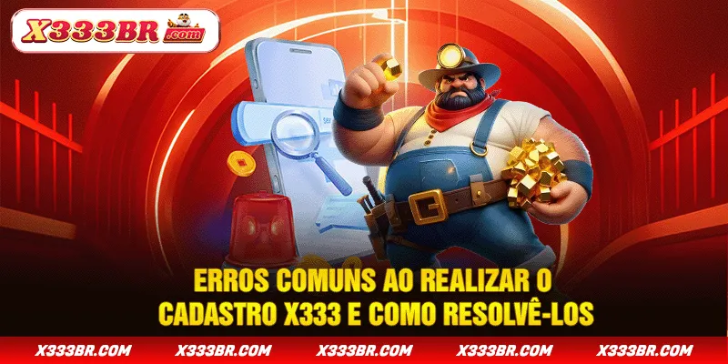 Erros comuns ao realizar o cadastro X333 e como resolvê-los