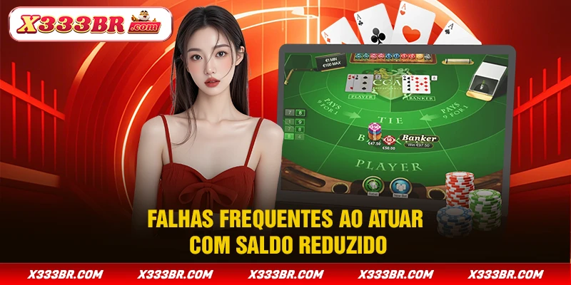 Falhas frequentes ao atuar com saldo reduzido