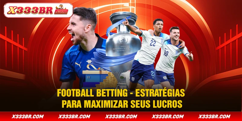 Football Betting - Estratégias Para Maximizar Seus Lucros