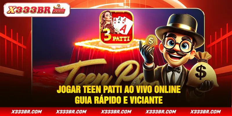 Jogar Teen Patti Ao Vivo Online Guia Rápido e Viciante