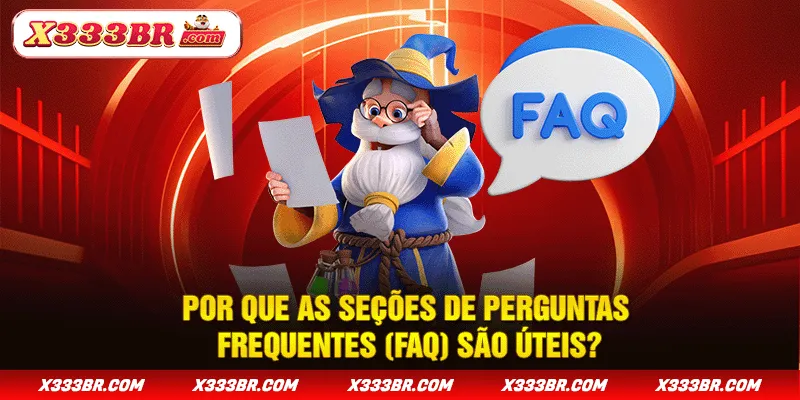 Por que as seções de perguntas frequentes (FAQ) são úteis?