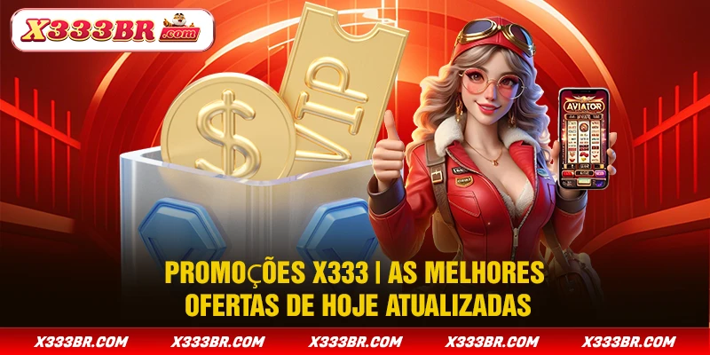 Promoções X333 | As Melhores Ofertas De Hoje Atualizadas