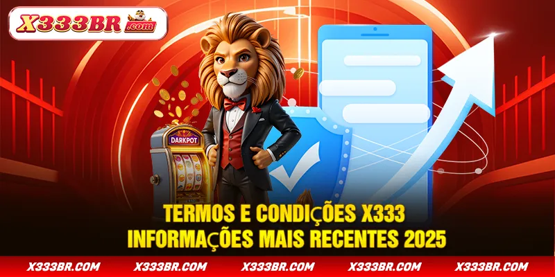 Termos e Condições X333 - Informações Mais Recentes 2025
